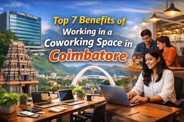 A promotional banner highlighting the top 7 benefits of working in a coworking space in Coimbatore, featuring professionals working on laptops, the Covai Tech Park building, a South Indian temple, and the Coimbatore city arch landmark.